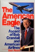 The American Eagle - The Ascent of Bob Crandall and American Airlines by REED, Dan 
